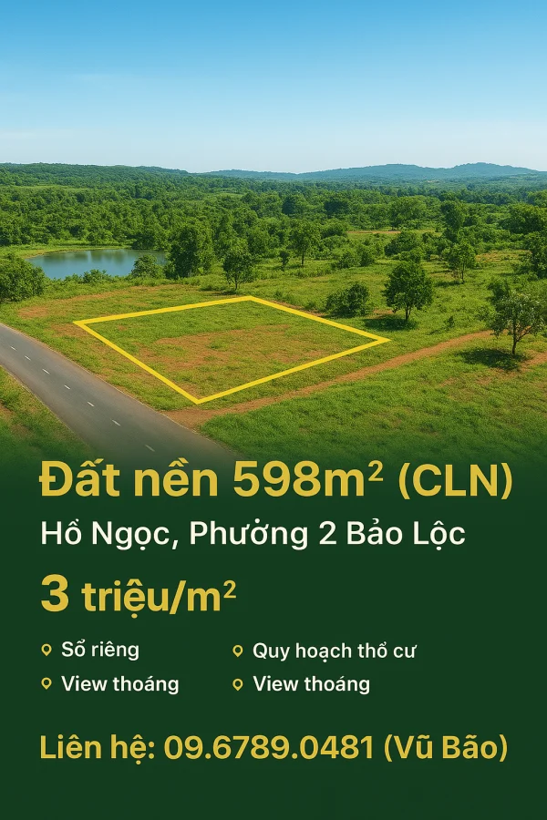 ĐẤt NỀN 598M² (CLN) VIEW CAO THOÁNG – QUY HOẠCH THỔ CƯ – HỒ NGỌC, PHƯỜNG 2 BẢO LỘC